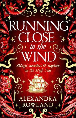 Running Close to the Wind: A Queer Pirate Fantasy Adventure! by Alexandra Rowland