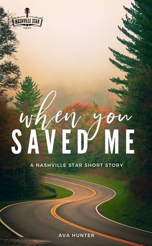 When You Saved Me by Ava Hunter