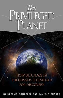 The Privileged Planet: How Our Place in the Cosmos Is Designed for Discovery by Jay W. Richards, Guillermo González