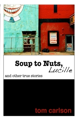 Soup to Nuts, Lucille by Tom Carlson