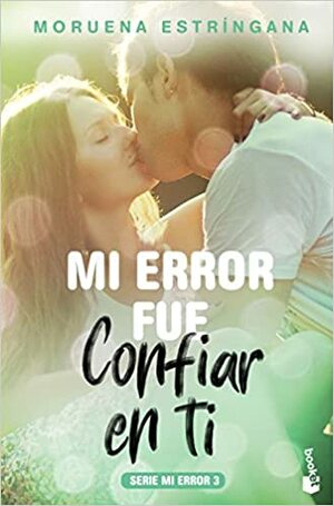 Mi error fue confiar en ti by Moruena Estríngana