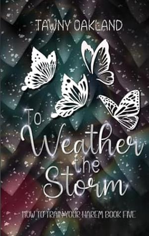 To Weather the Storm by Tawny Oakland