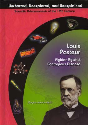 Louis Pasteur: Fighter Against Contagious Disease by Marylou Morano, Marylou Morano Kjelle