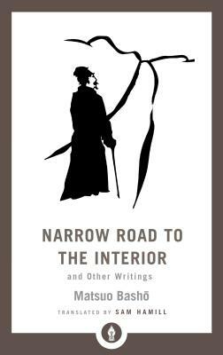 Narrow Road to the Interior: And Other Writings by Matsuo Bashō