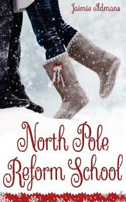 North Pole Reform School: (A Christmas YA Romantic Comedy) by Jaimie Admans