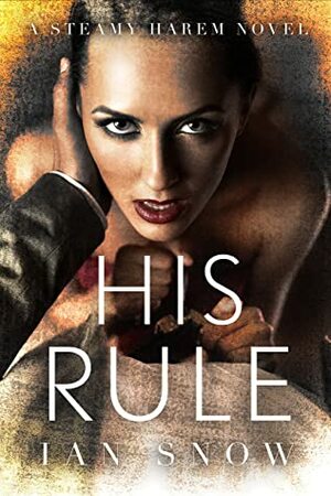 His Rule: A Steamy Harem Novel by Ian Snow