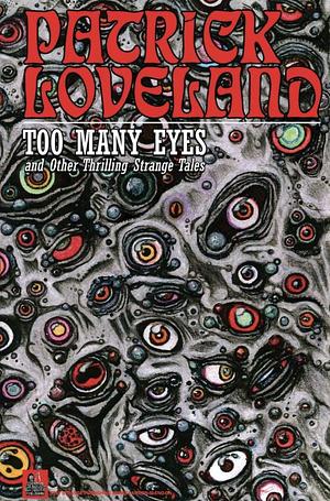 Too Many Eyes: And Other Thrilling Strange Tales by Patrick Loveland