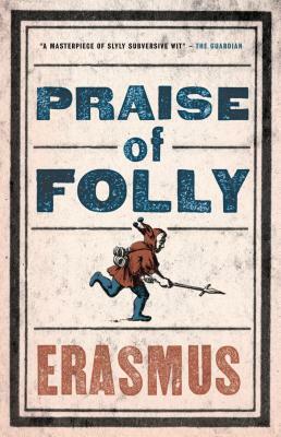 Praise of Folly by Desiderius Erasmus