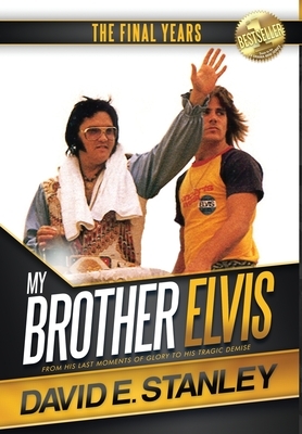My Brother Elvis: The Final Years by David E. Stanley