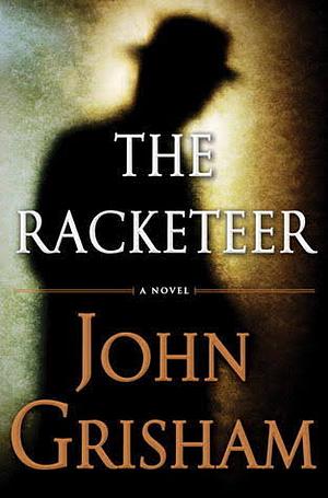 The Racketeer: A Novel by John Grisham