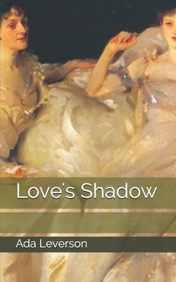 Love's Shadow by Ada Leverson