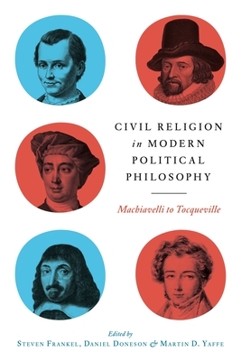 Civil Religion in Modern Political Philosophy: Machiavelli to Tocqueville by 