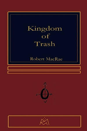 Kingdom of Trash by Robert Macrae