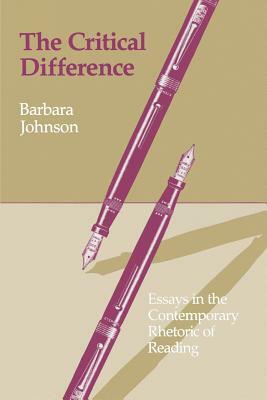 The Critical Difference: Essays in the Contemporary Rhetoric of Reading by Barbara Johnson