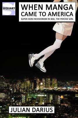When Manga Came to America: Super-Hero Revisionism in Mai, the Psychic Girl by Julian Darius