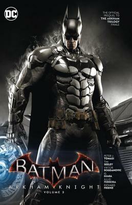 Batman: Arkham Knight Vol. 3: The Official Prequel to the Arkham Trilogy Finale by Peter J. Tomasi