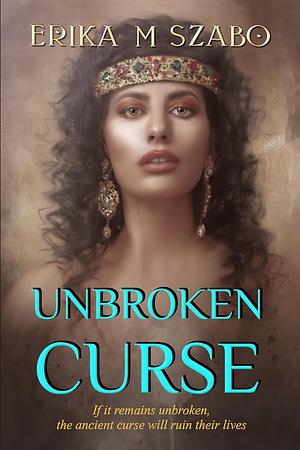 Unbroken Curse by Erika M. Szabo