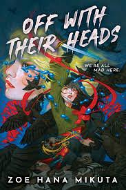 Off With Their Heads  by Zoe Hana Mikuta