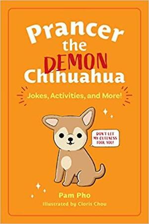 Prancer the Demon Chihuahua: Fashionista, Icon, and Heckin' Good Boofer by Pam Pho, Cloris Chou