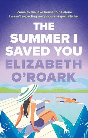 The Summer I Saved You by Elizabeth O'Roark