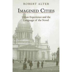 Imagined Cities: Urban Experience and the Language of the Novel by Robert Alter