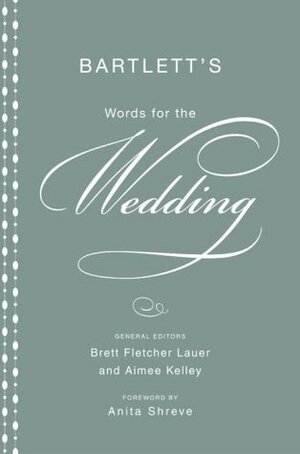 Bartlett's Words for the Wedding by Aimee Kelley, Brett Fletcher Lauer