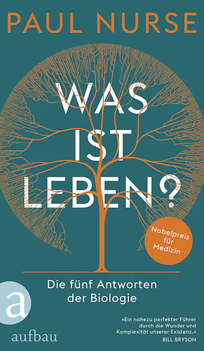 Was ist Leben? Die fünf Antworten der Biologie by Paul Nurse