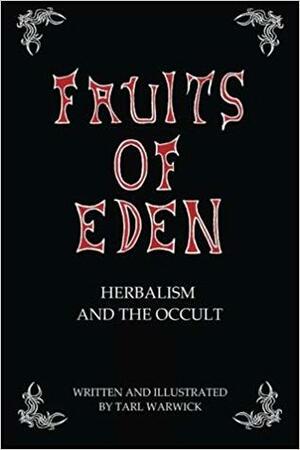 Fruits Of Eden: Herbalism And the Occult by Tarl Warwick