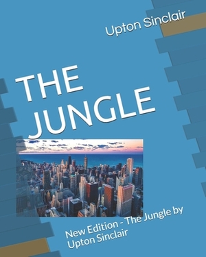 The Jungle: New Edition - The Jungle by Upton Sinclair by Upton Sinclair, Teratak Publishing