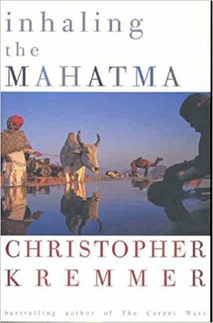 Inhaling the Mahatma by Christopher Kremmer