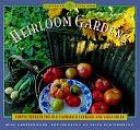 Heirloom Gardens: Simple Secrets for Old-fashioned Flowers and Vegetables by Mimi Luebbermann