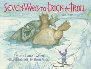 Seven Ways to Trick a Troll by Kari Vick, Lise Lunge-Larsen