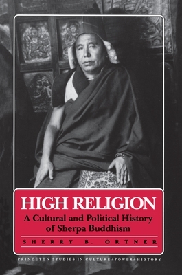 High Religion: A Cultural and Political History of Sherpa Buddhism by Sherry B. Ortner