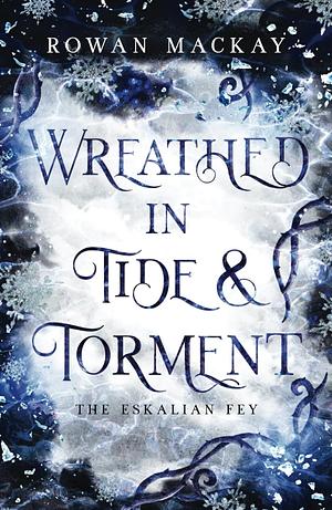 Wreathed in Tide & Torment by Rowan MacKay