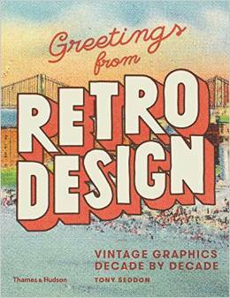 Greetings from Retro Design: Vintage Graphics Decade by Decade by Tony Seddon