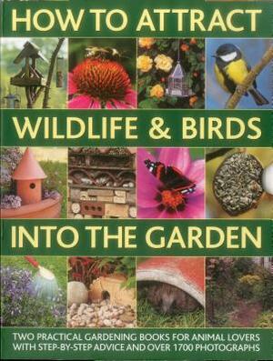 How to Attract Wildlife & Birds Into the Garden: A Practical Gardener's Guide for Animal Lovers, Including Planting Advice, Designs and 90 Step-By-Ste by Christine Lavelle, Michael Lavelle, Jen Green