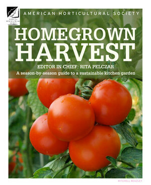 Homegrown Harvest: A Season-by-Season Guide to a Sustainable Kitchen Garden by Rita Pelczar, American Horticultural Society