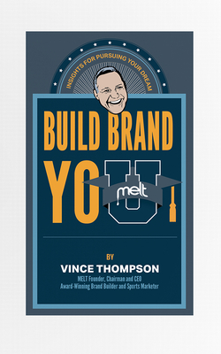 Build Brand You: Insights for Pursuing Your Dreams by Vince Thompson