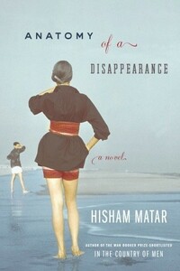 Anatomy of a Disappearance by Hisham Matar