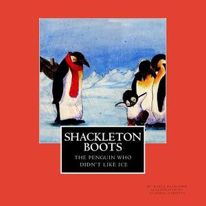 Shackleton Boots: The Penguin Who Didn't Like Ice by Karla Backlund, Maui Bee Books
