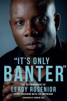 It's Only Banter: The Autobiography of Leroy Rosenior by Leroy Rosenior, Leo Moynihan
