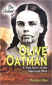 The Ordeal of Olive Oatman: A True Story of the American West by Margaret Rau