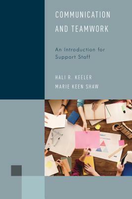 Communication and Teamwork: An Introduction for Support Staff by Hali R. Keeler, Marie Keen Shaw