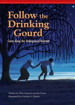 Follow the Drinking Gourd: Come Along the Underground Railroad by Pat Perrin, Wim Coleman