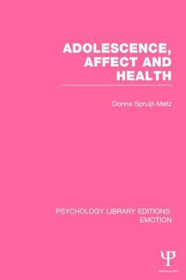 Adolescence, Affect and Health by Donna Spruijt-Metz