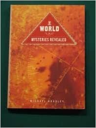 World Mysteries Revealed by Michael Bradley