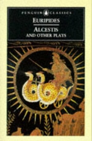 Alcestis and Other Plays by Euripides