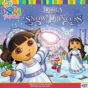 Dora Saves the Snow Princess (Dora the Explorer) by Phoebe Beinstein, Dave Aikins
