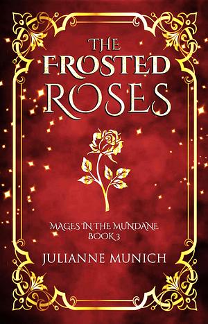 The Frosted Roses by Julianne Munich, Julianne Munich