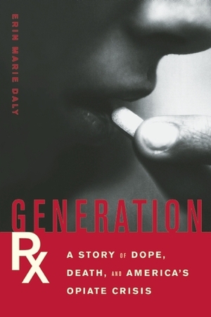 Generation Rx: The New Epidemic that Killed My Brother by Erin Marie Daly